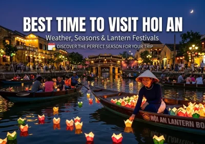 Best Time to Visit Hoi An: Weather, Seasons & Festivals