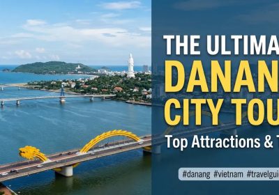 The Ultimate Danang City Tour: Top Attractions & Tips