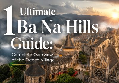 Ba Na Hills Guide: 1 Ultimate Overview of the French Village