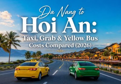 Da Nang to Hoi An Taxi Cost: Taxi, Grab & Yellow Bus Costs Compared (2026)