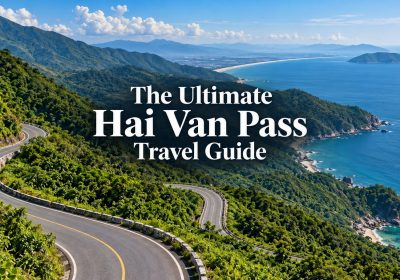 The Ultimate Hai Van Pass Travel Guide: Driving Tips & Best Photo Spots